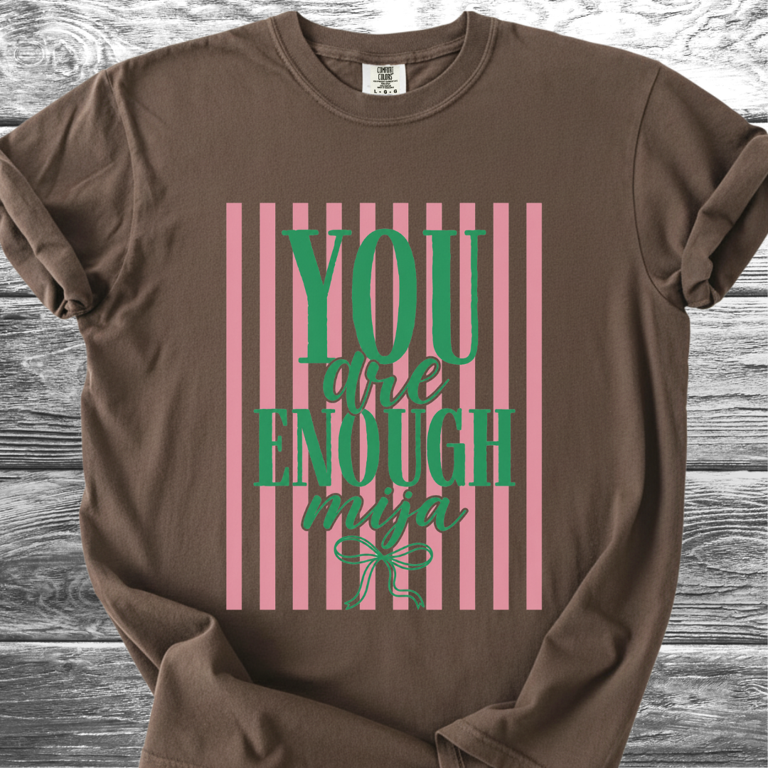 You Are Enough Mija TShirt