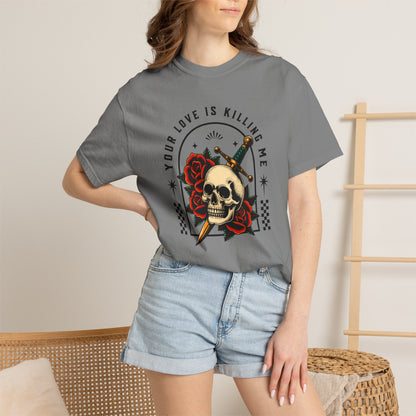 Your Love Is Killing Me TShirt