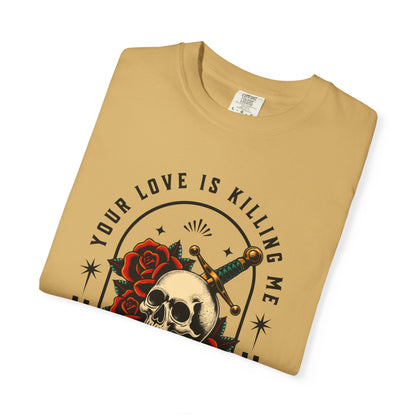 Your Love Is Killing Me TShirt