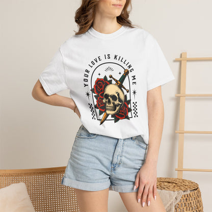 Your Love Is Killing Me TShirt