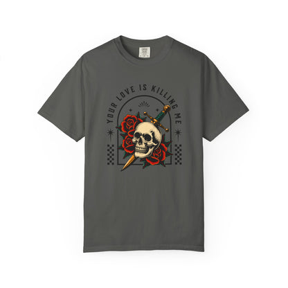 Your Love Is Killing Me TShirt