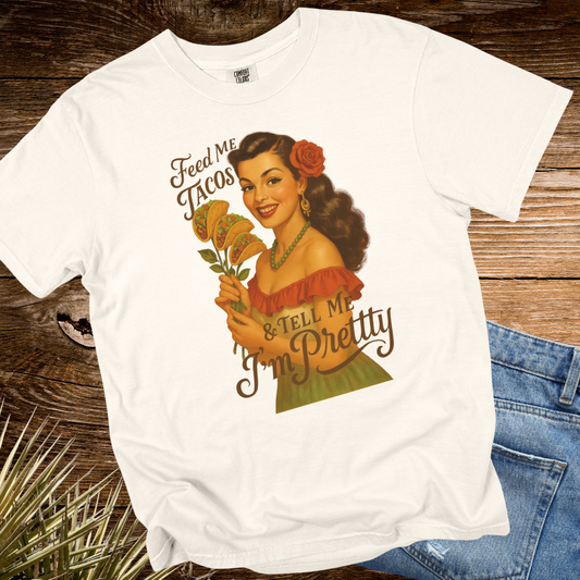 Feed Me Tacos and Tell Me I'm Pretty TShirt