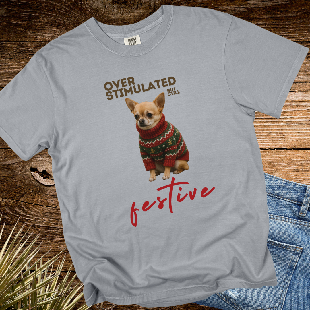 Over Stimulated But Still Festive TShirt