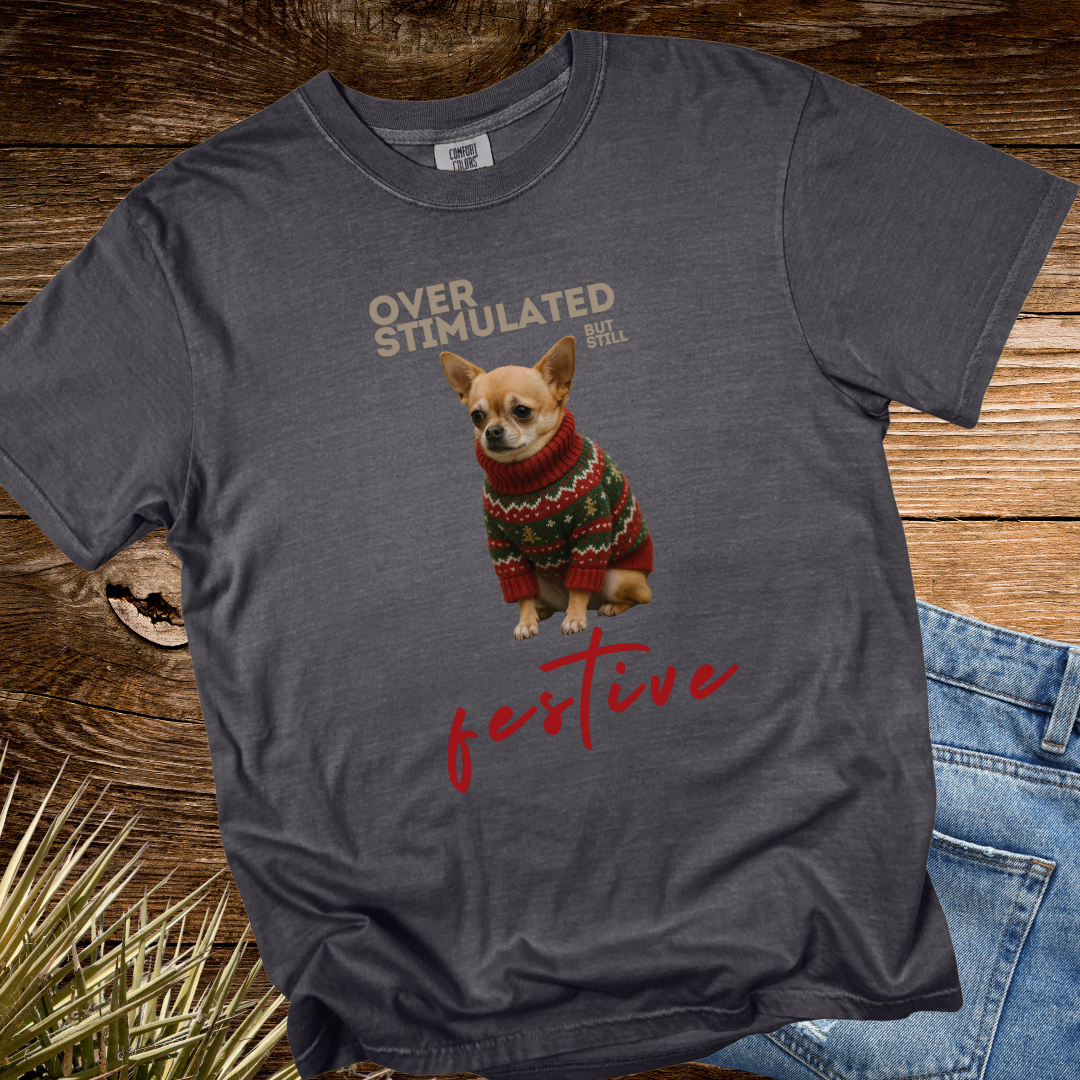 Over Stimulated But Still Festive TShirt
