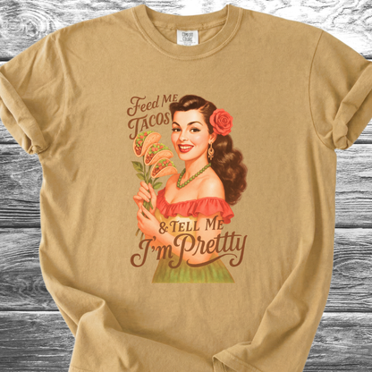 Feed Me Tacos & Tell Me I'm Pretty TShirt