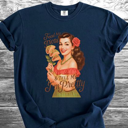 Feed Me Tacos & Tell Me I'm Pretty TShirt