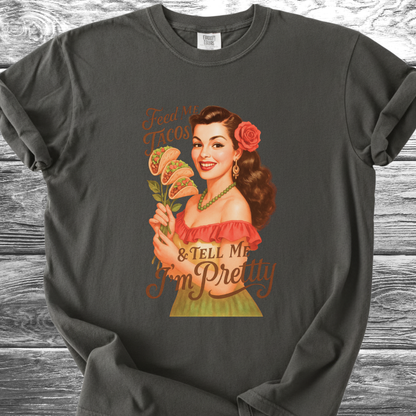 Feed Me Tacos & Tell Me I'm Pretty TShirt