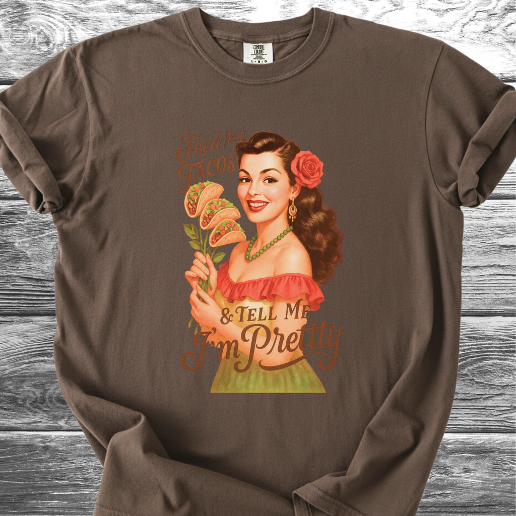 Feed Me Tacos & Tell Me I'm Pretty TShirt