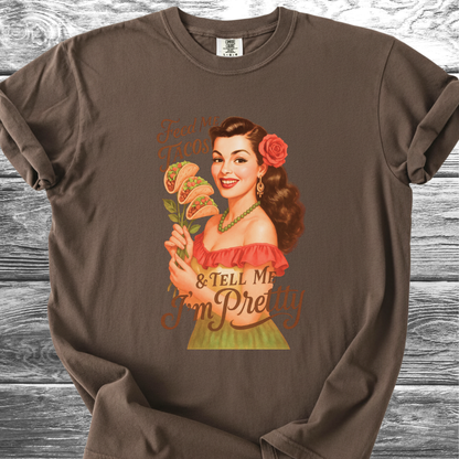Feed Me Tacos & Tell Me I'm Pretty TShirt