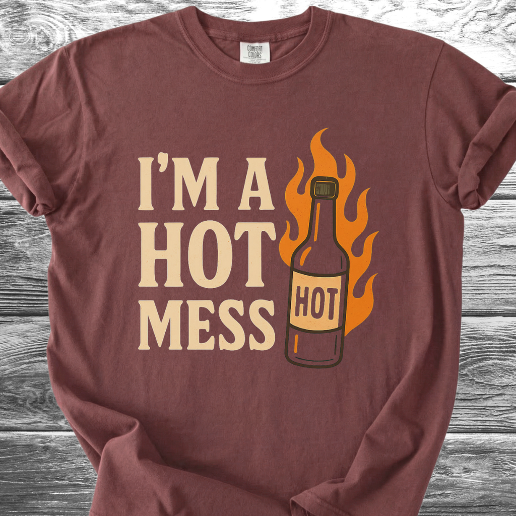 I'm A Hot Mess TShirt