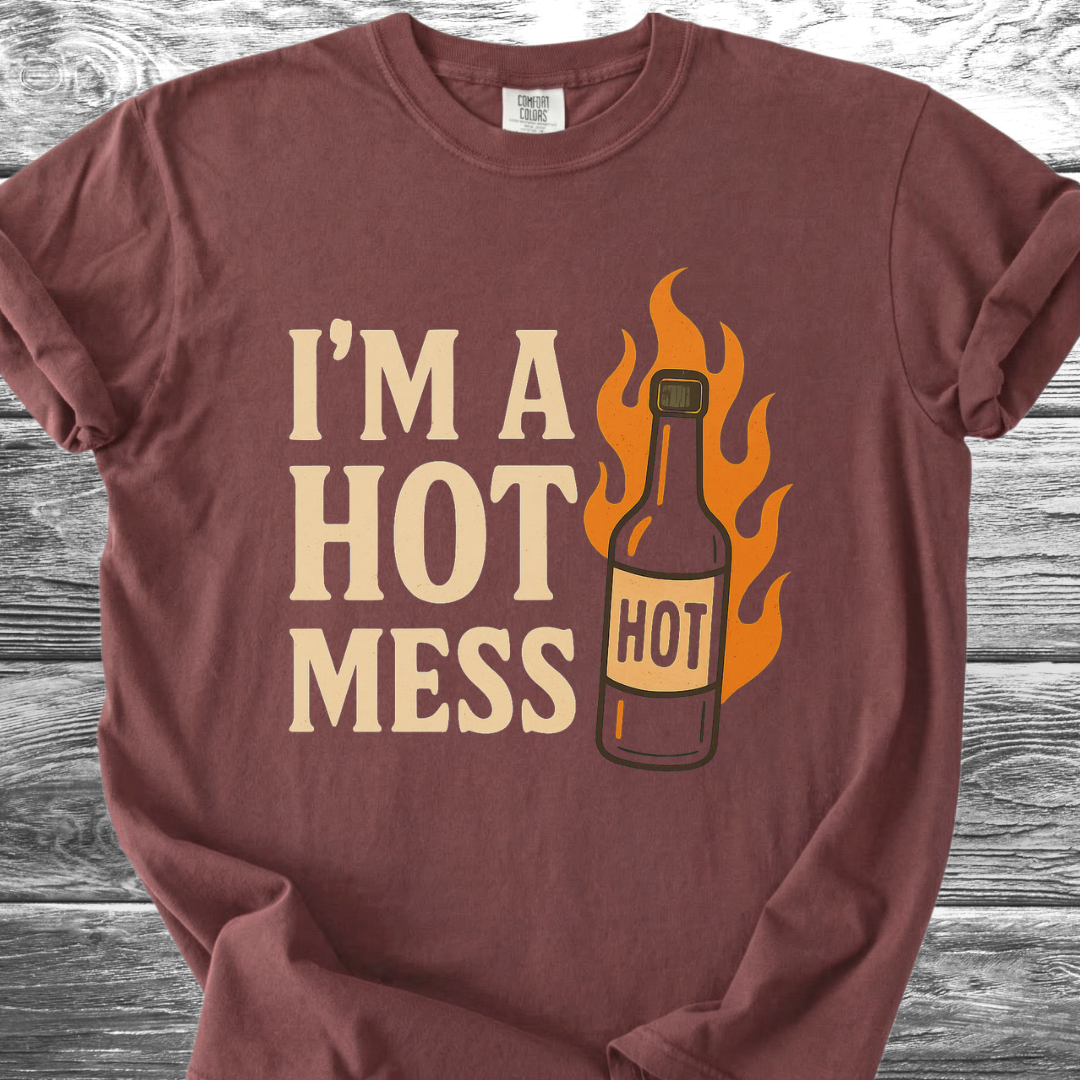 I'm A Hot Mess TShirt