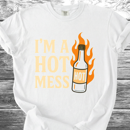 I'm A Hot Mess TShirt