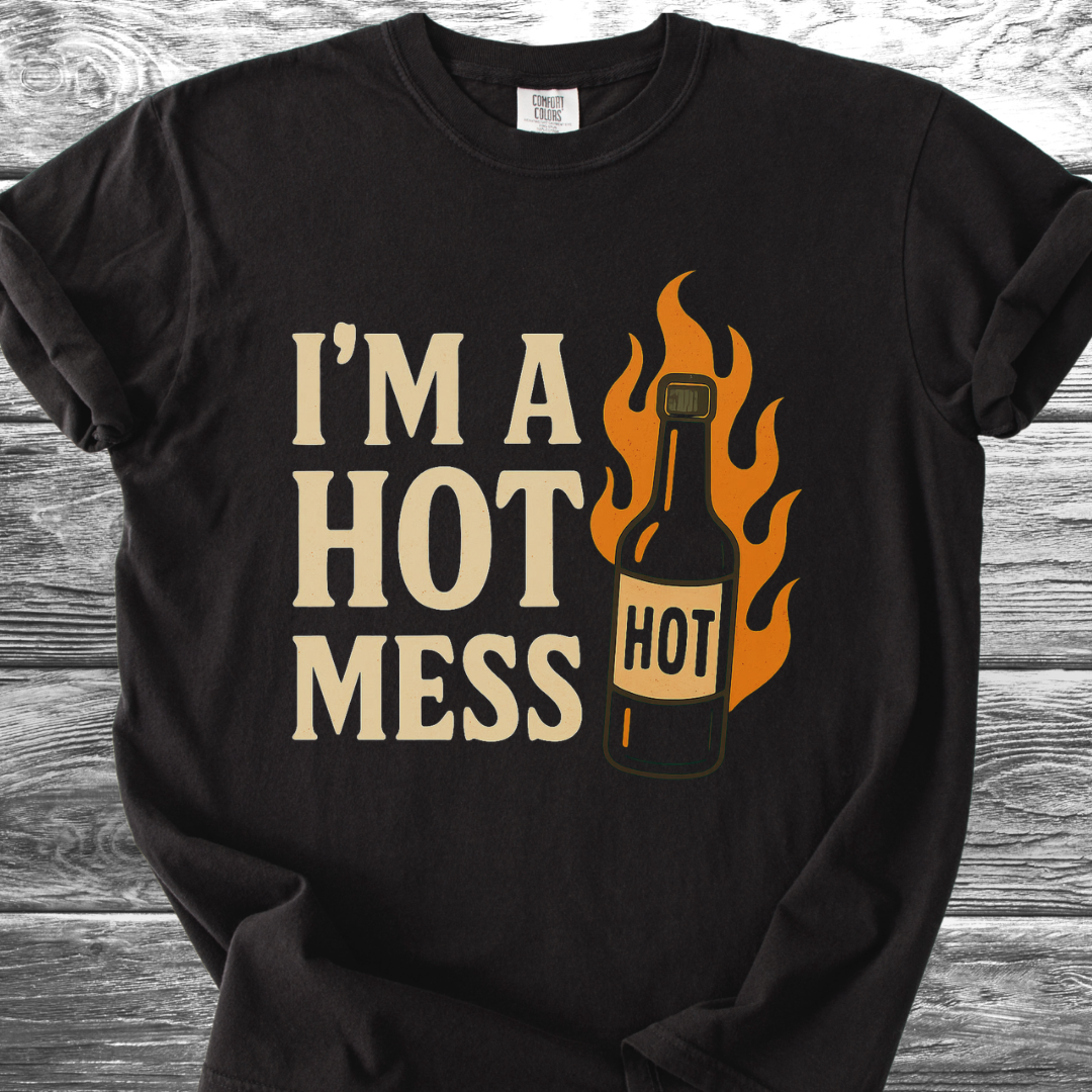 I'm A Hot Mess TShirt