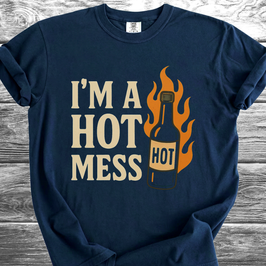 I'm A Hot Mess TShirt