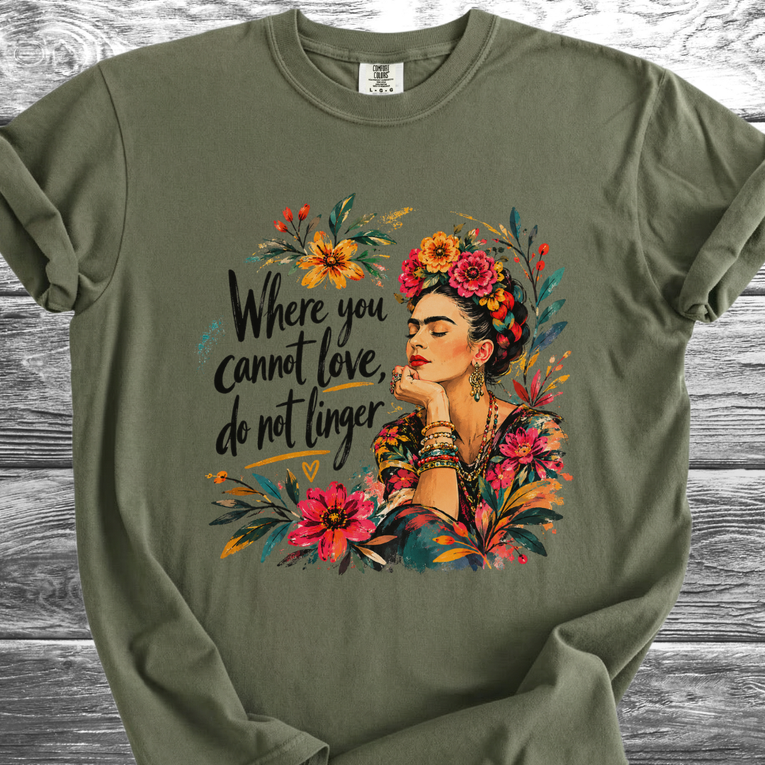 Where You Cannot Love, Do Not Linger TShirt