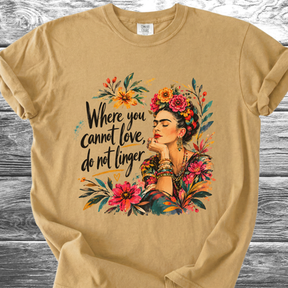Where You Cannot Love, Do Not Linger TShirt