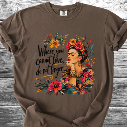 Where You Cannot Love, Do Not Linger TShirt