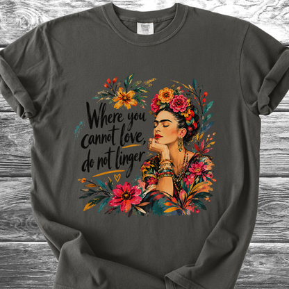 Where You Cannot Love, Do Not Linger TShirt