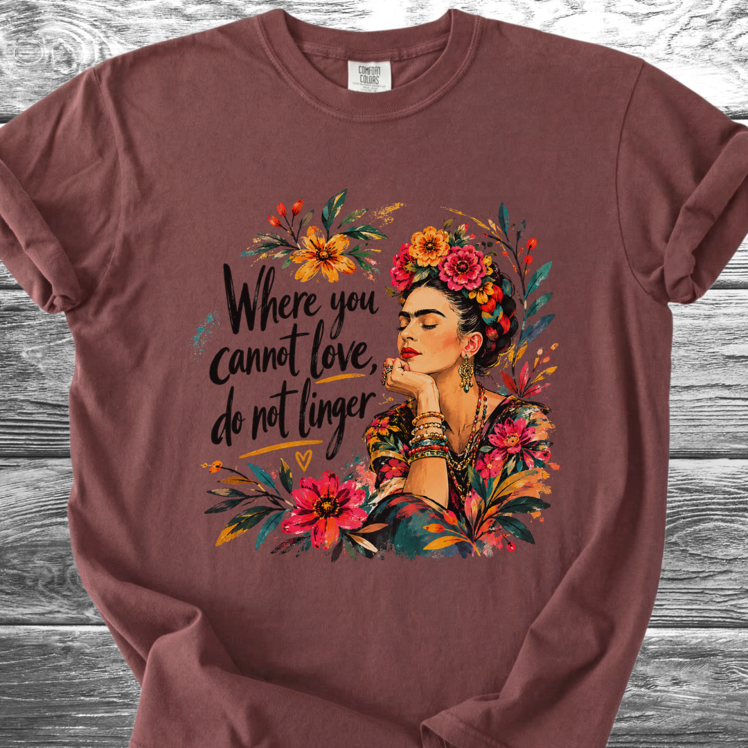 Where You Cannot Love, Do Not Linger TShirt