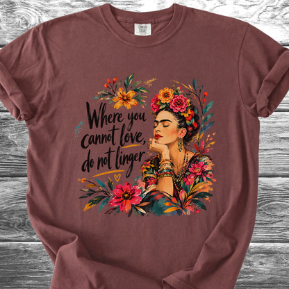 Where You Cannot Love, Do Not Linger TShirt
