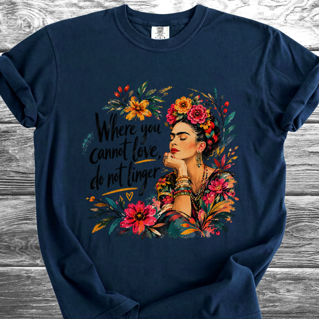 Where You Cannot Love, Do Not Linger TShirt