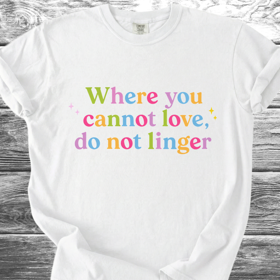 Where You Cannot Love Rainbow TShirt