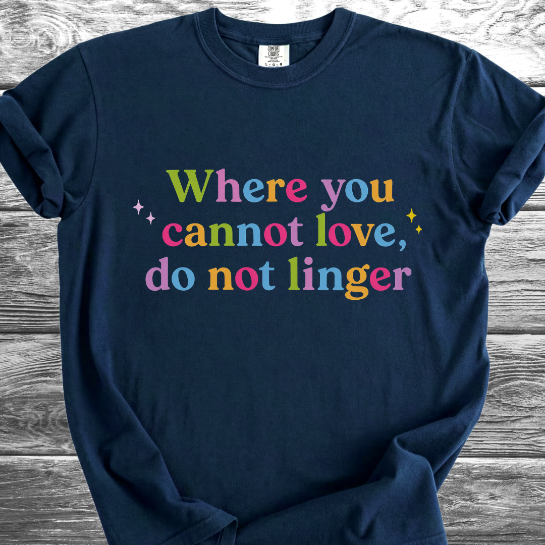 Where You Cannot Love Rainbow TShirt