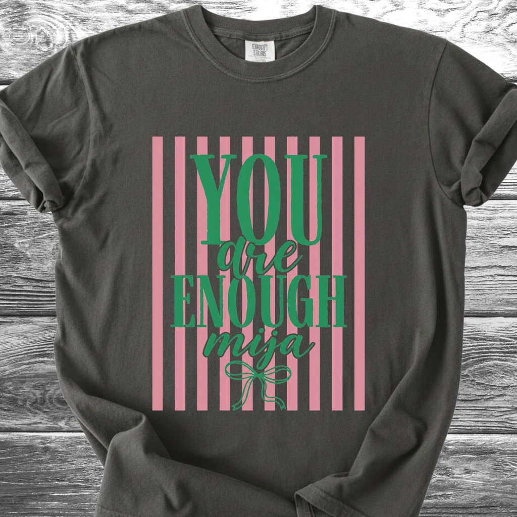 You Are Enough Mija TShirt