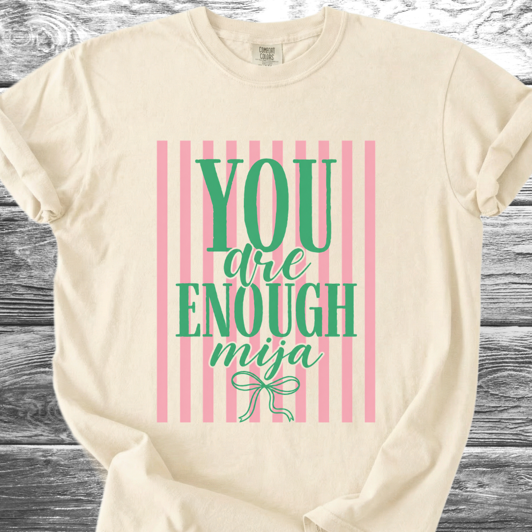 You Are Enough Mija TShirt
