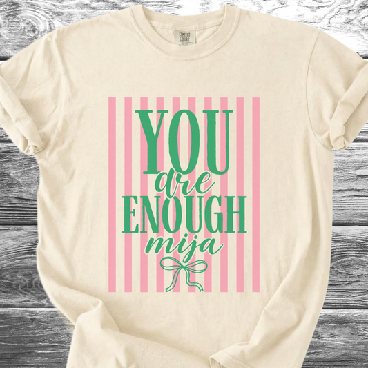 You Are Enough Mija TShirt