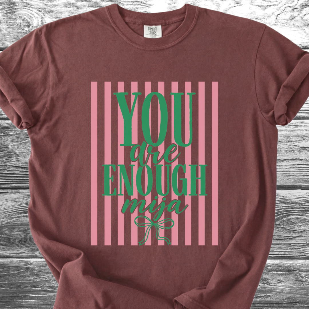 You Are Enough Mija TShirt