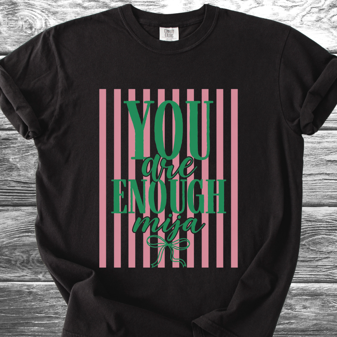 You Are Enough Mija TShirt