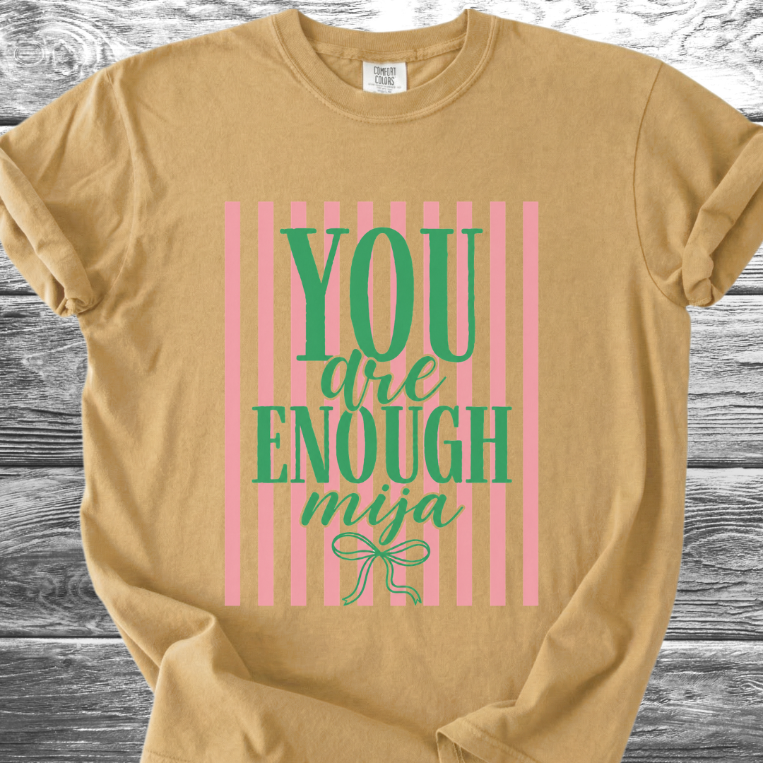 You Are Enough Mija TShirt