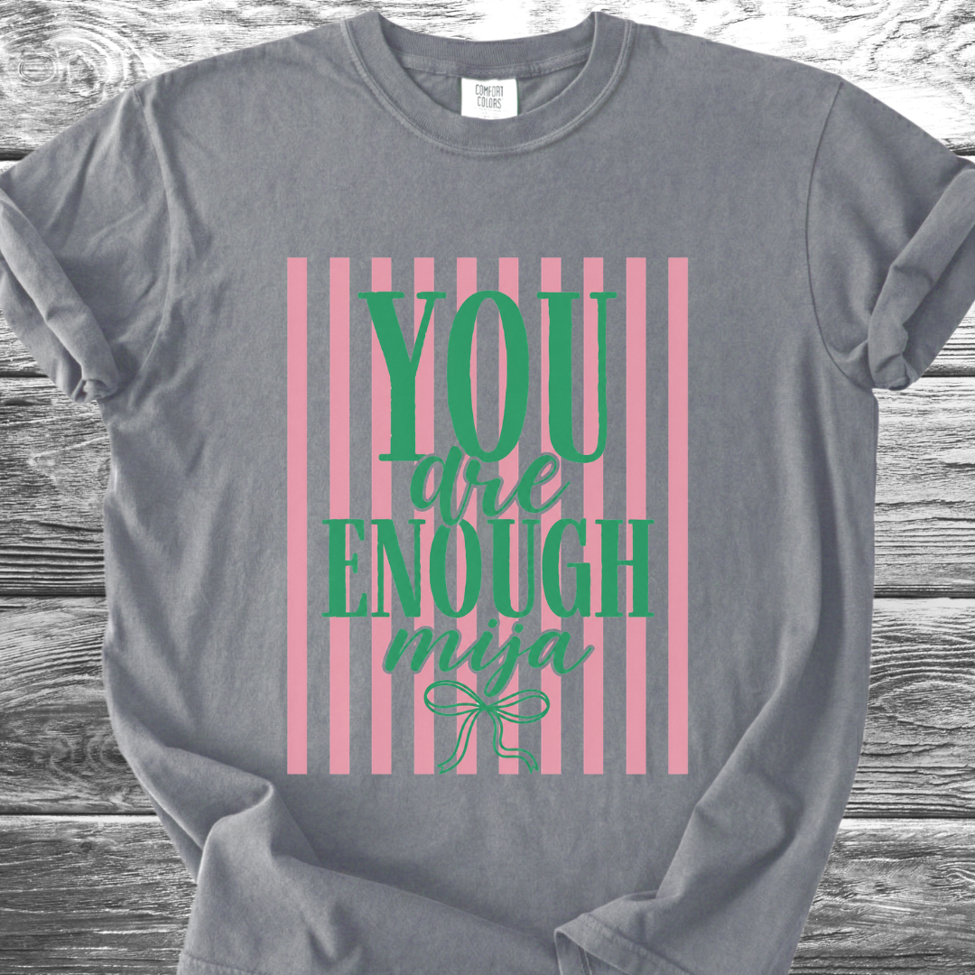 You Are Enough Mija TShirt