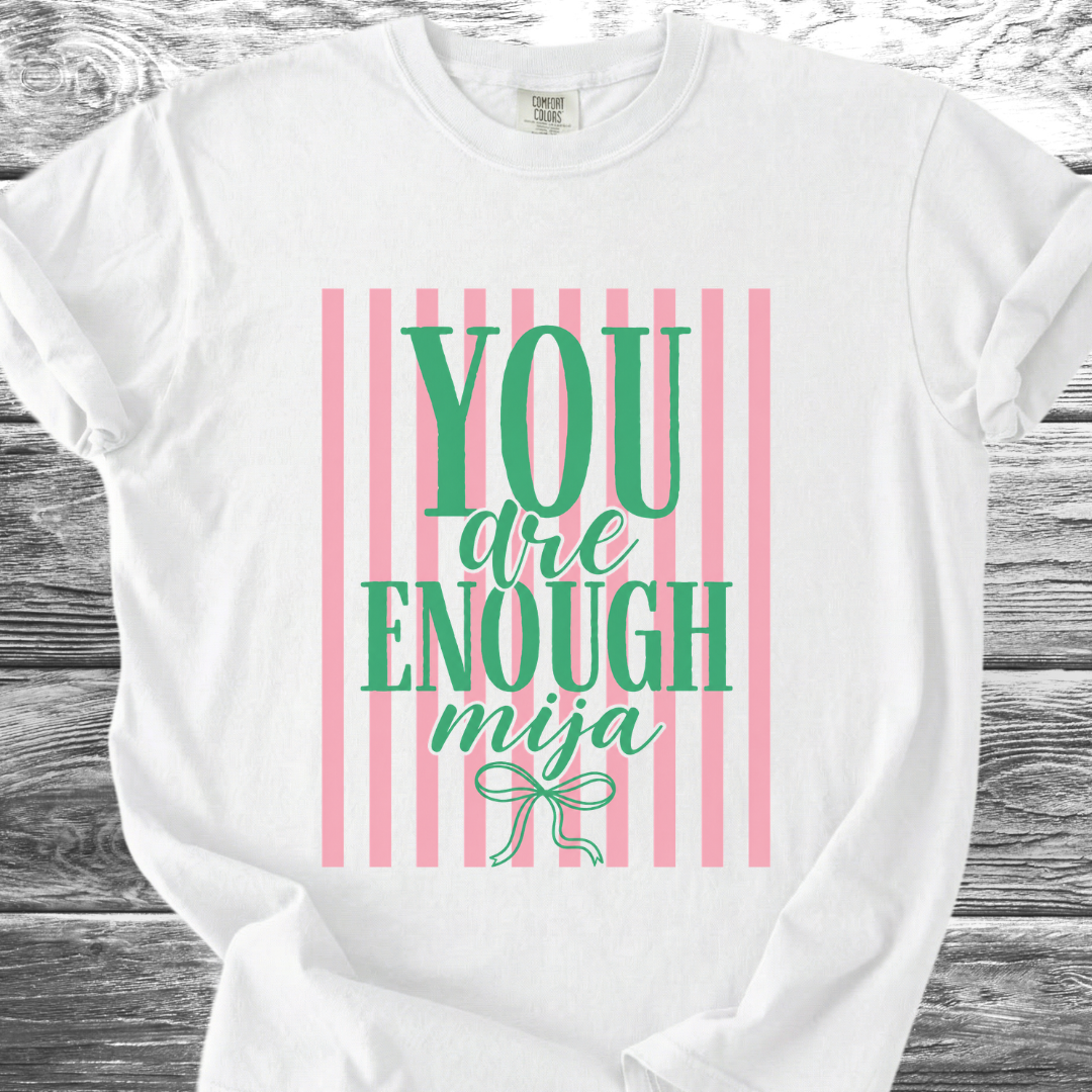 You Are Enough Mija TShirt