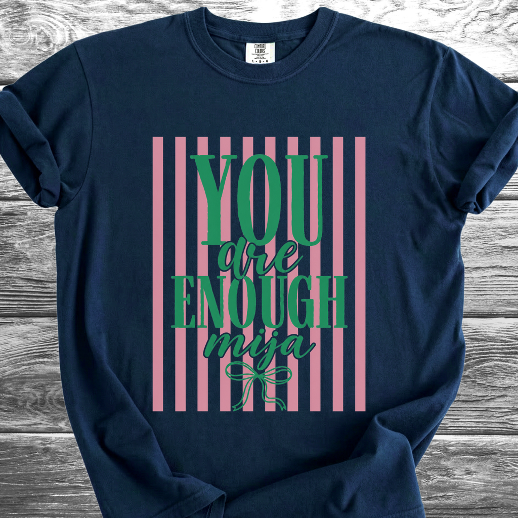 You Are Enough Mija TShirt