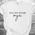 You Are Enough Mija Text TShirt