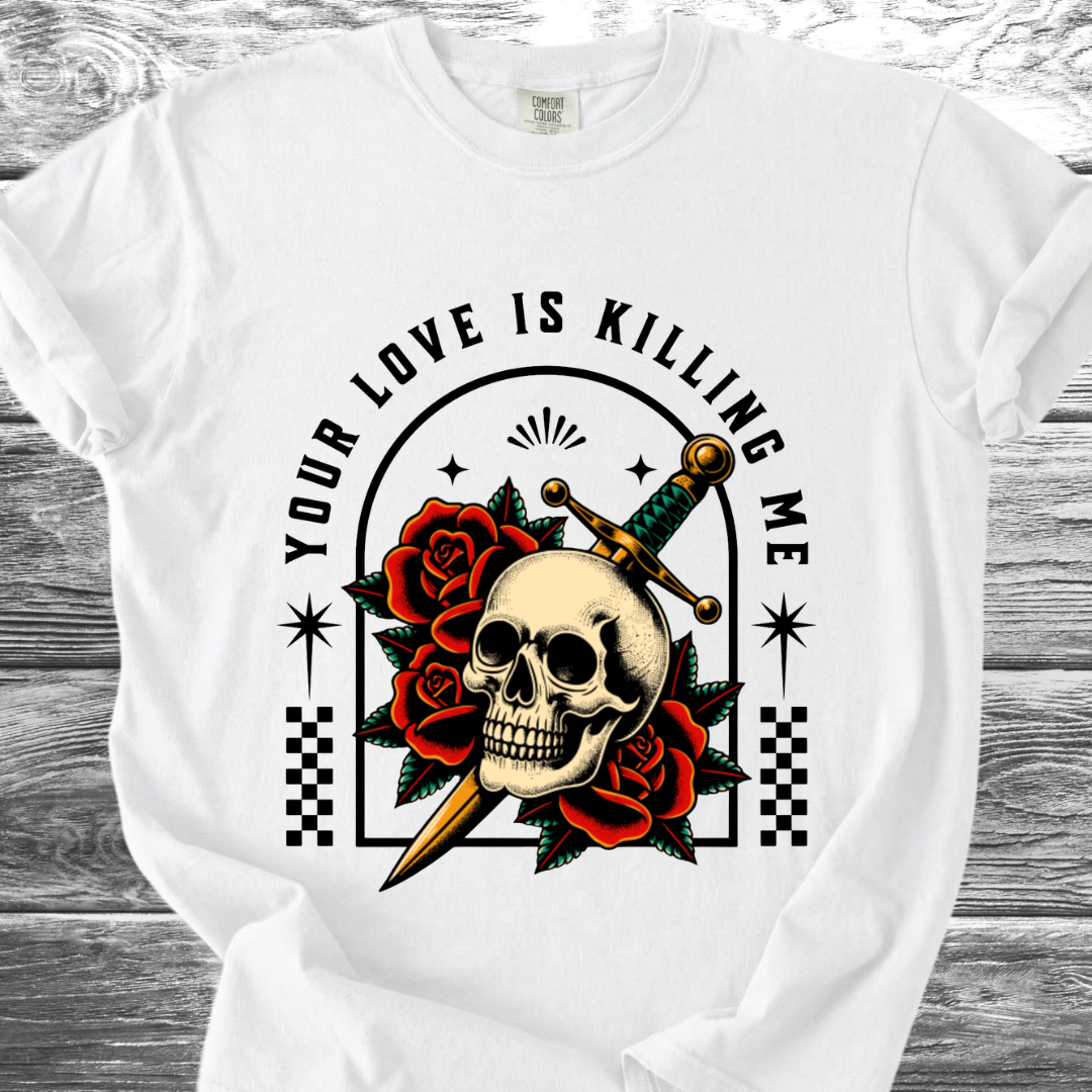Your Love Is Killing Me TShirt