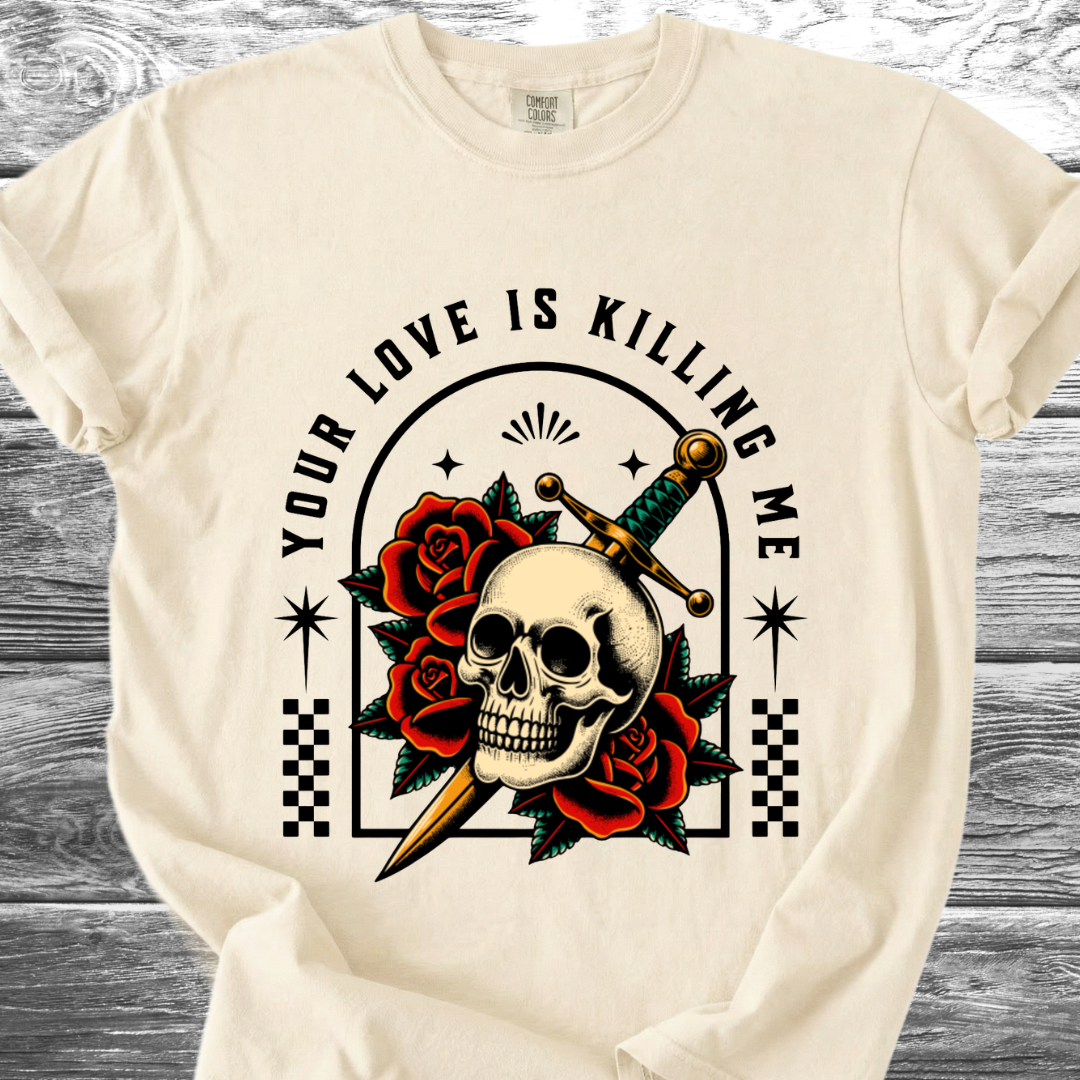 Your Love Is Killing Me TShirt