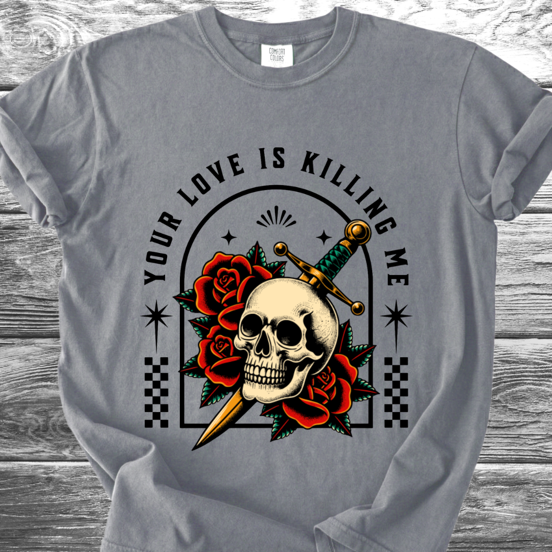 Your Love Is Killing Me TShirt