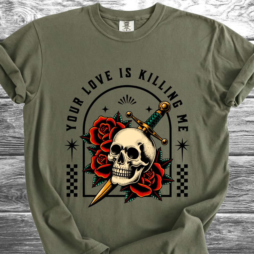 Your Love Is Killing Me TShirt