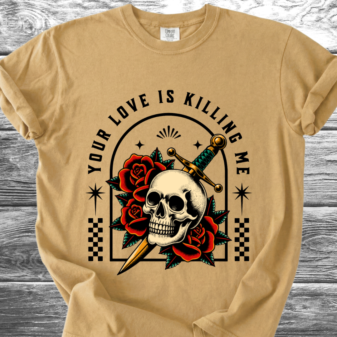 Your Love Is Killing Me TShirt