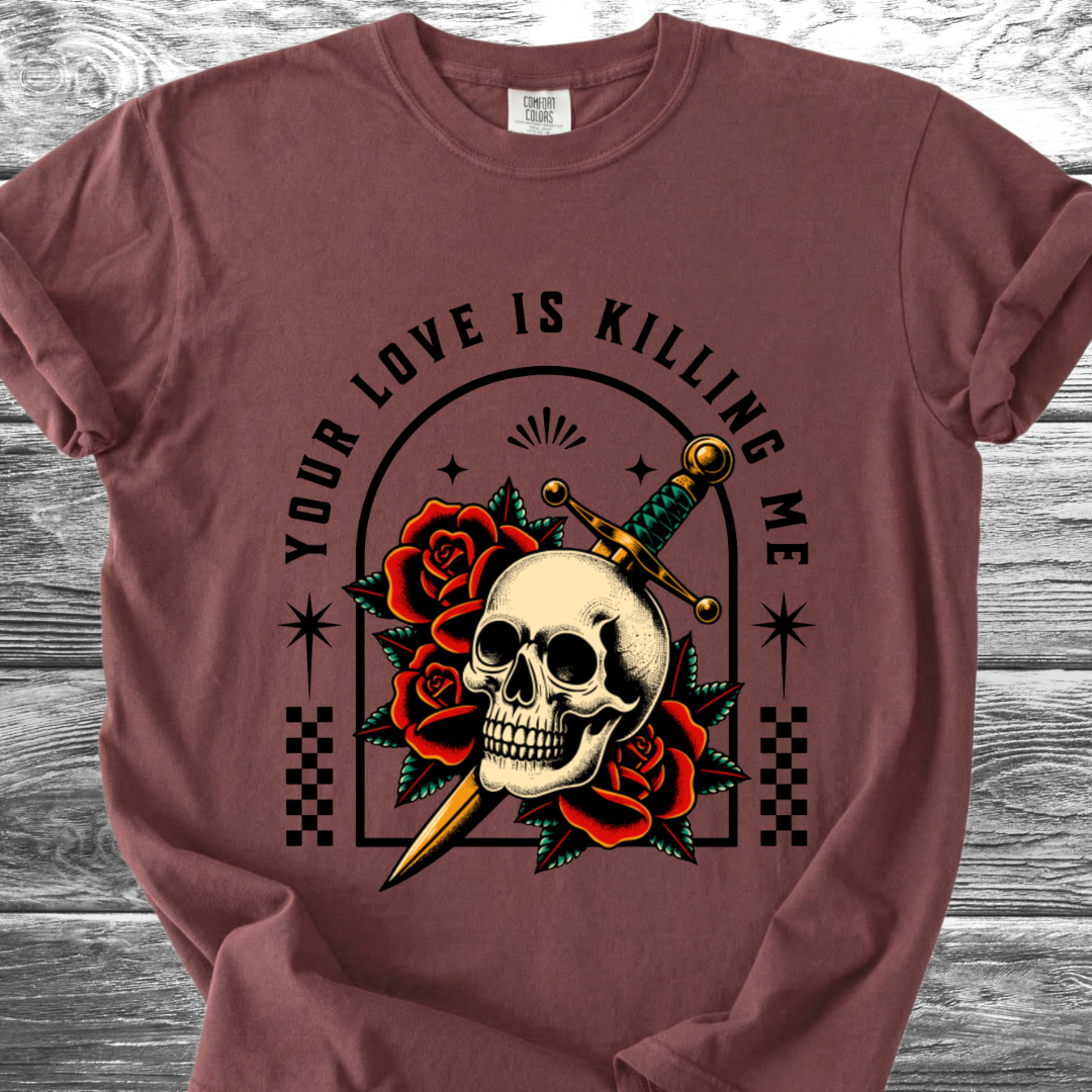 Your Love Is Killing Me TShirt