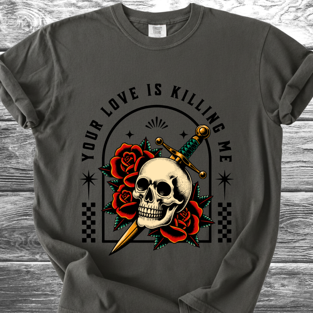 Your Love Is Killing Me TShirt