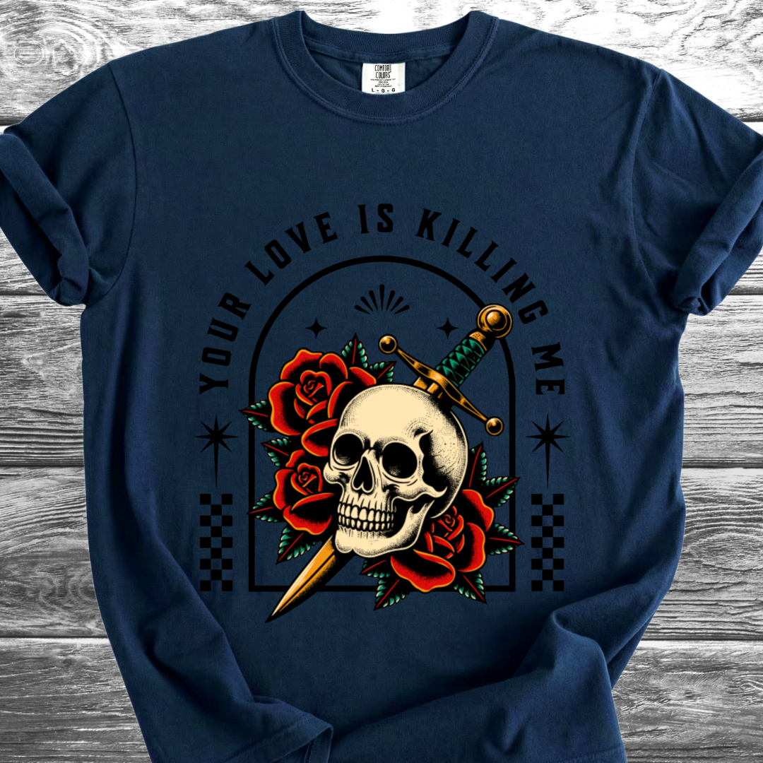 Your Love Is Killing Me TShirt
