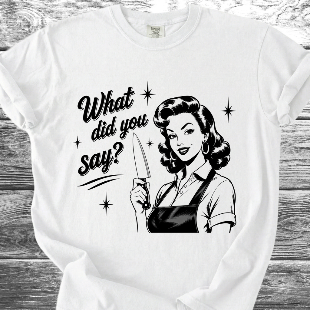 What Did You Say? TShirt