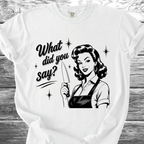 What Did You Say? TShirt