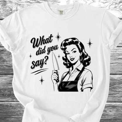 What Did You Say? TShirt
