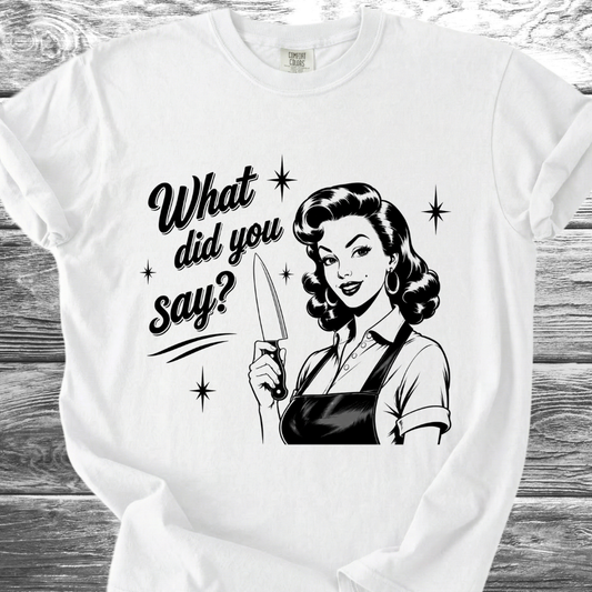 What Did You Say? TShirt