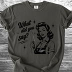 What Did You Say? TShirt